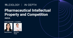 In-Depth - Pharmaceutical Intellectual Property and Competition: India